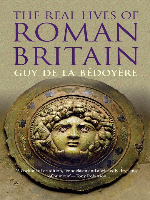 Title details for The Real Lives of Roman Britain by Guy de la Bédoyère - Available